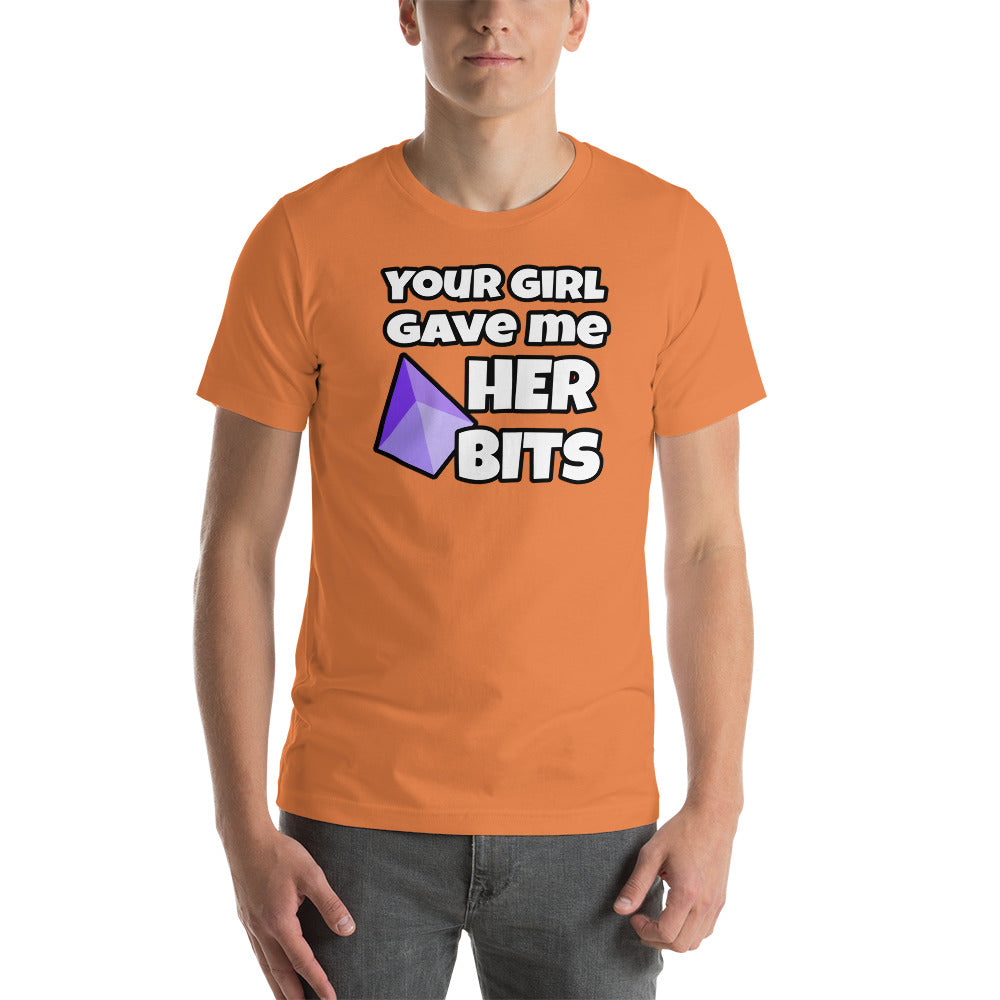 Your Girl Gave Me Her Bits - Short-Sleeve Unisex T-Shirt