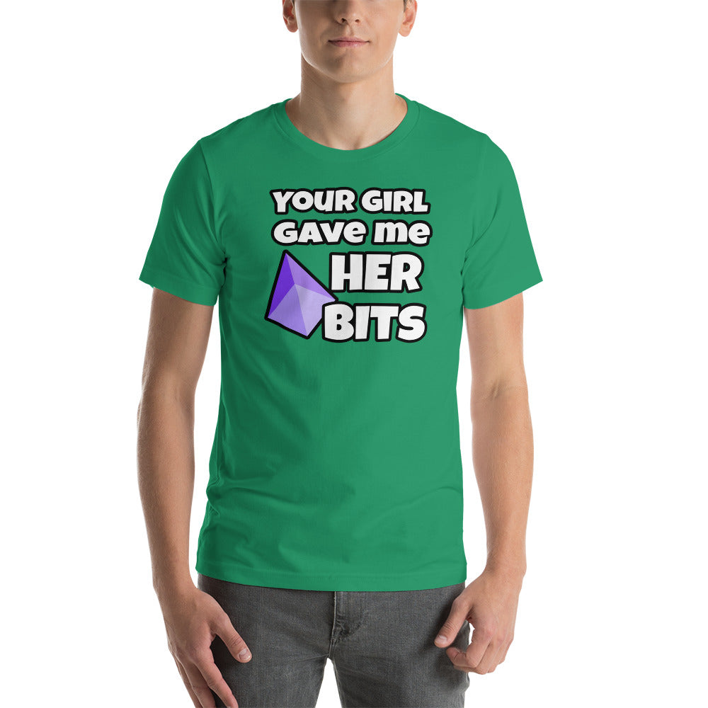 Your Girl Gave Me Her Bits - Short-Sleeve Unisex T-Shirt