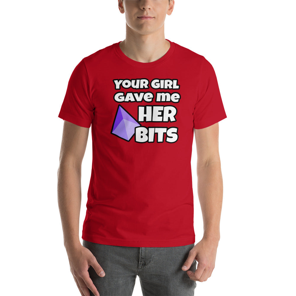 Your Girl Gave Me Her Bits - Short-Sleeve Unisex T-Shirt